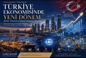 Türkiye Ekonomisinde Sessiz Dönüşüm: Rakamların Anlattığı Yeni Hikâye